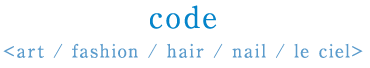code<art / fashion / hair / nail / le ciel>